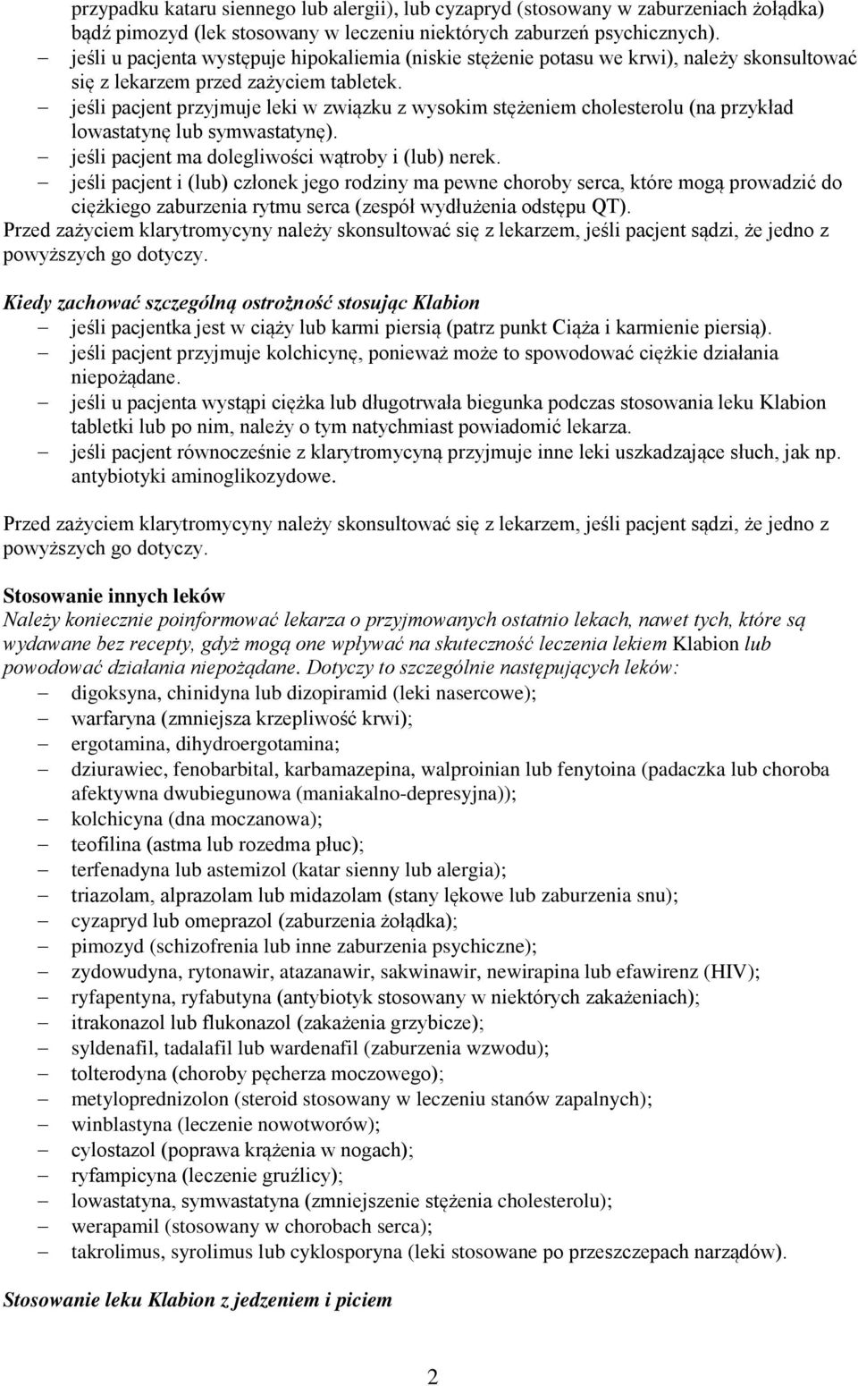 jeśli pacjent przyjmuje leki w związku z wysokim stężeniem cholesterolu (na przykład lowastatynę lub symwastatynę). jeśli pacjent ma dolegliwości wątroby i (lub) nerek.