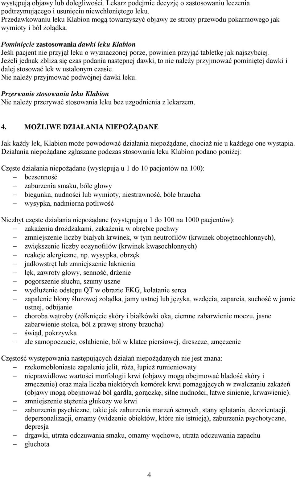 Pominięcie zastosowania dawki leku Klabion Jeśli pacjent nie przyjął leku o wyznaczonej porze, powinien przyjąć tabletkę jak najszybciej.