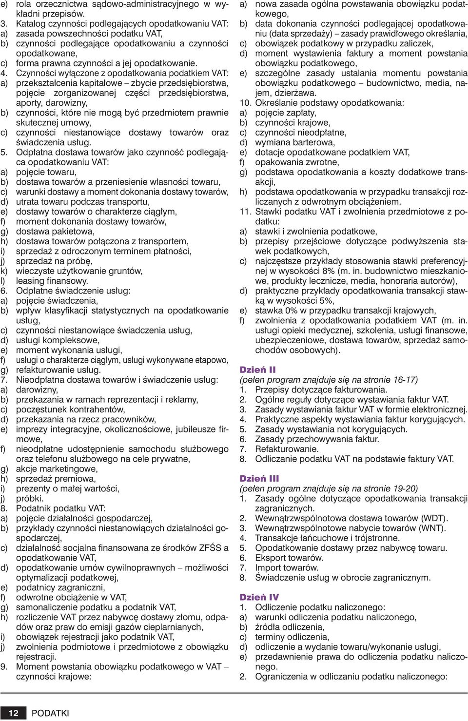 4. Czynności wyłączone z opodatkowania podatkiem VAT: a) przekształcenia kapitałowe zbycie przedsiębiorstwa, pojęcie zorganizowanej części przedsiębiorstwa, aporty, darowizny, b) czynności, które nie