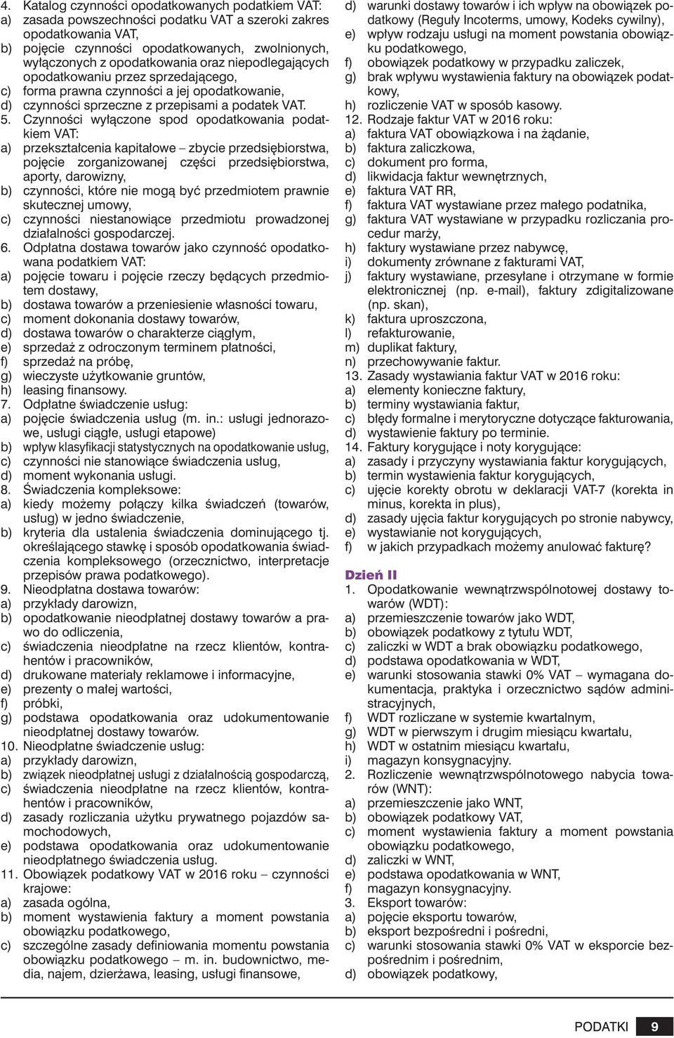 Czynności wyłączone spod opodatkowania podatkiem VAT: a) przekształcenia kapitałowe zbycie przedsiębiorstwa, pojęcie zorganizowanej części przedsiębiorstwa, aporty, darowizny, b) czynności, które nie