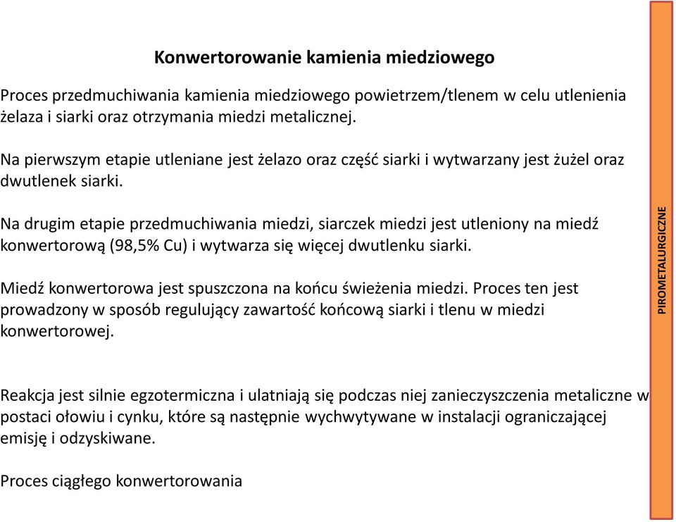 Na drugim etapie przedmuchiwania miedzi, siarczek miedzi jest utleniony na miedź konwertorową (98,5% Cu) i wytwarza się więcej dwutlenku siarki.