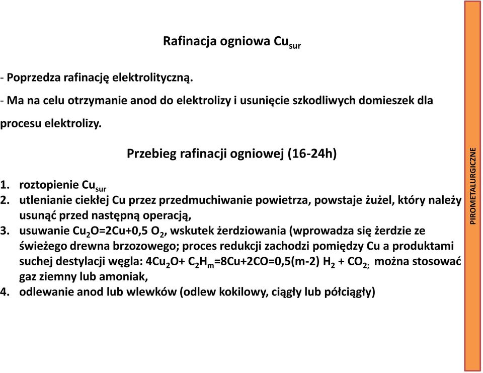 utlenianie ciekłej Cu przez przedmuchiwanie powietrza, powstaje żużel, który należy usunąd przed następną operacją, 3.