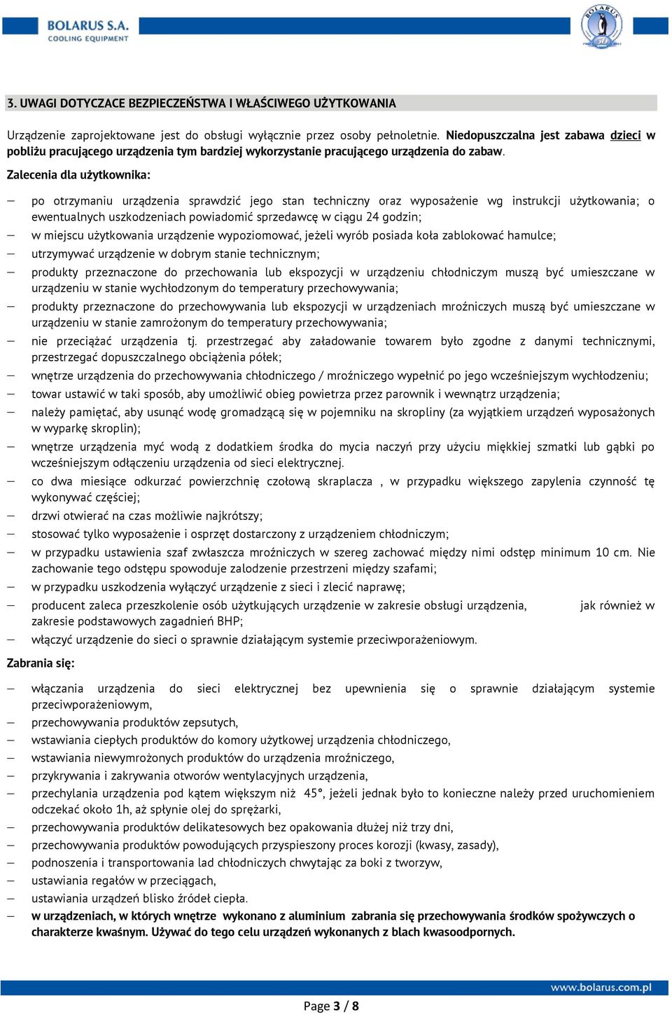 Zalecenia dla użytkownika: po otrzymaniu urządzenia sprawdzić jego stan techniczny oraz wyposażenie wg instrukcji użytkowania; o ewentualnych uszkodzeniach powiadomić sprzedawcę w ciągu 24 godzin; w