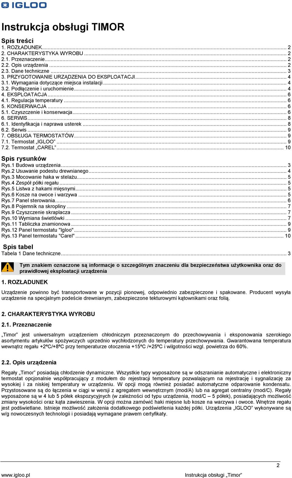 .. 6 5.1. Czyszczenie i konserwacja... 6 6. SERWIS... 8 6.1. Identyfikacja i naprawa usterek... 8 6.2. Serwis... 9 7. OBSŁUGA TERMOSTATÓW... 9 7.1. Termostat IGLOO... 9 7.2. Termostat CAREL.