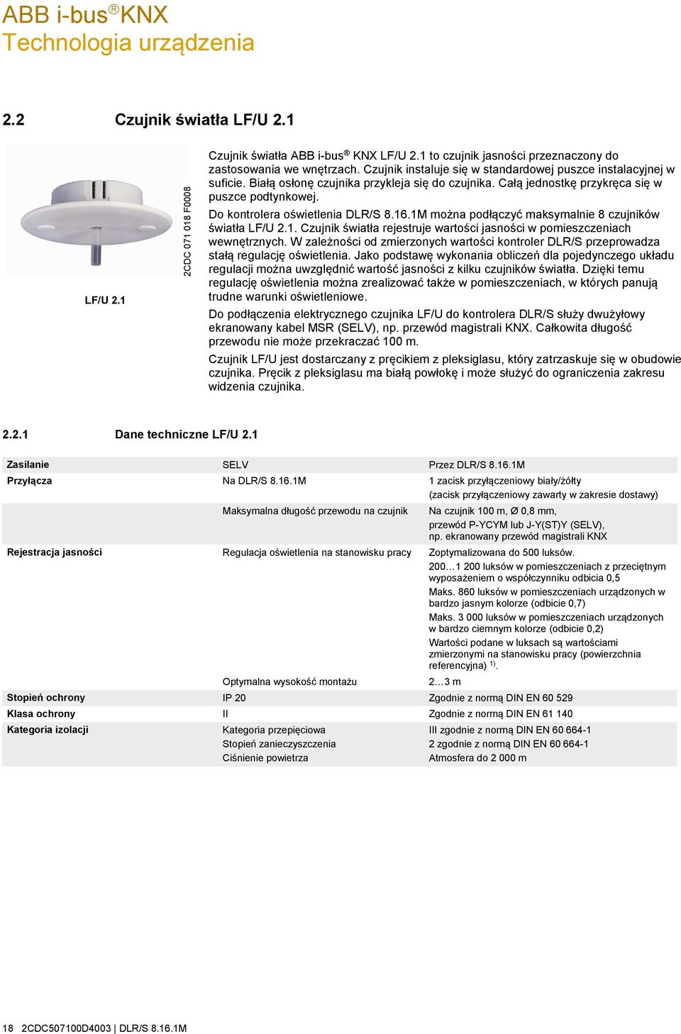 Do kontrolera oświetlenia DLR/S 8.16.1M można podłączyć maksymalnie 8 czujników światła LF/U 2.1. Czujnik światła rejestruje wartości jasności w pomieszczeniach wewnętrznych.