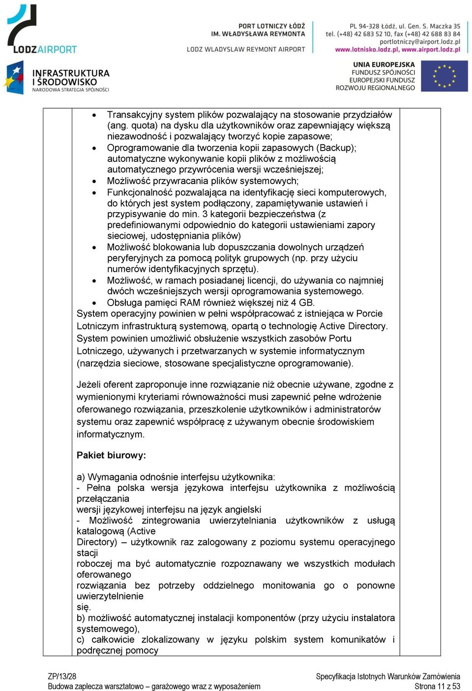 plików z możliwością automatycznego przywrócenia wersji wcześniejszej; Możliwość przywracania plików systemowych; Funkcjonalność pozwalająca na identyfikację sieci komputerowych, do których jest