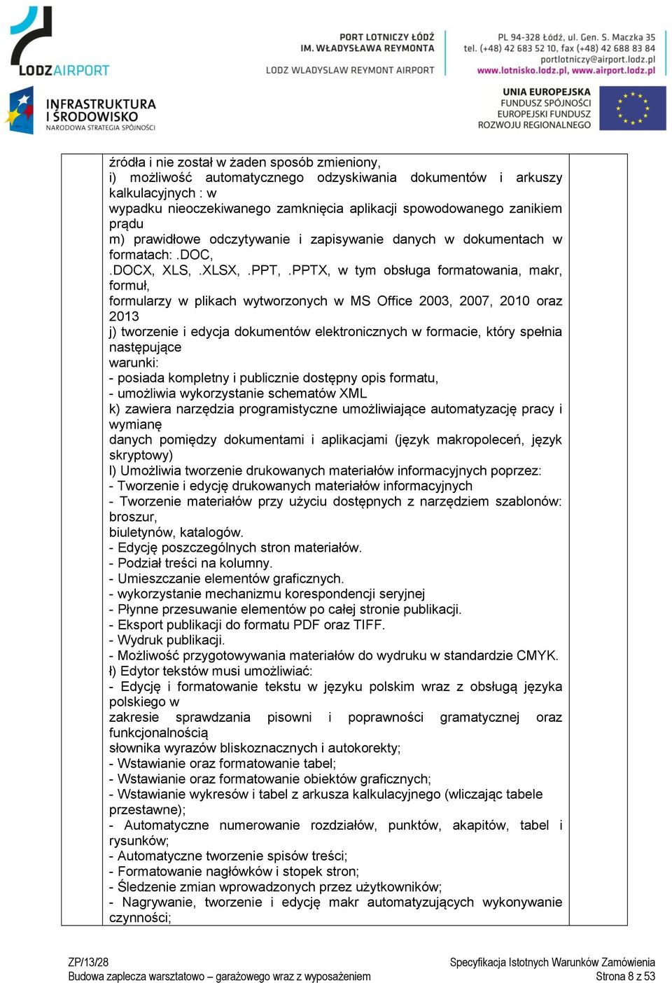 PPTX, w tym obsługa formatowania, makr, formuł, formularzy w plikach wytworzonych w MS Office 2003, 2007, 200 oraz 203 j) tworzenie i edycja dokumentów elektronicznych w formacie, który spełnia