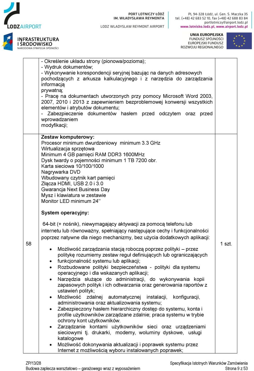 dokumentu; - Zabezpieczenie dokumentów hasłem przed odczytem oraz przed wprowadzaniem modyfikacji; Zestaw komputerowy: Procesor minimum dwurdzeniowy minimum 3.