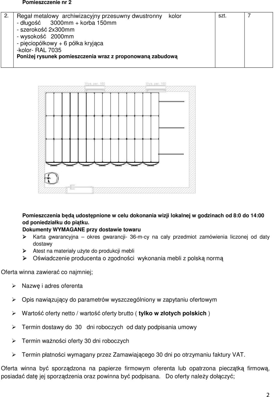 Dokumenty WYMAGANE przy dostawie towaru Karta gwarancyjna okres gwarancji- 36-m-cy na cały przedmiot zamówienia liczonej od daty dostawy Atest na materiały uŝyte do produkcji mebli Oświadczenie