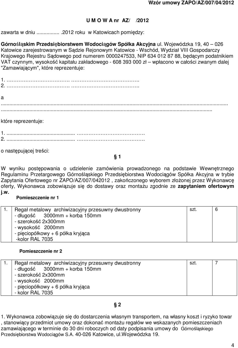 podatnikiem VAT czynnym, wysokość kapitału zakładowego - 608 393 000 zł wpłacono w całości zwanym dalej "Zamawiającym", które reprezentuje: 1... 2.