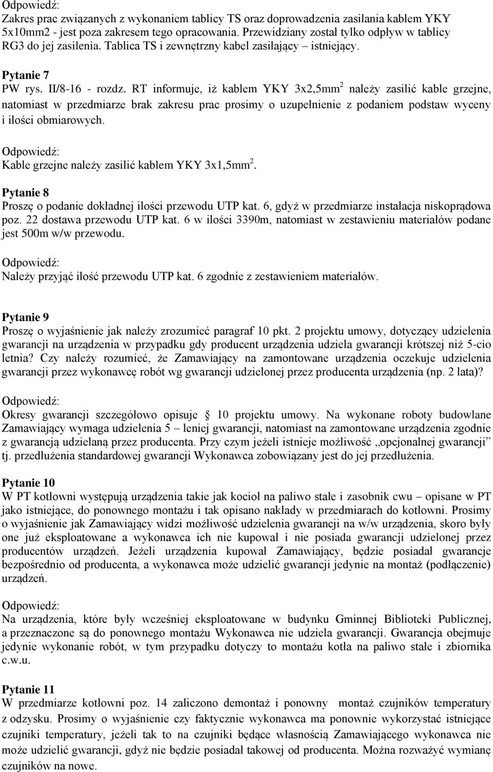 RT informuje, iż kablem YKY 3x2,5mm 2 należy zasilić kable grzejne, natomiast w przedmiarze brak zakresu prac prosimy o uzupełnienie z podaniem podstaw wyceny i ilości obmiarowych.