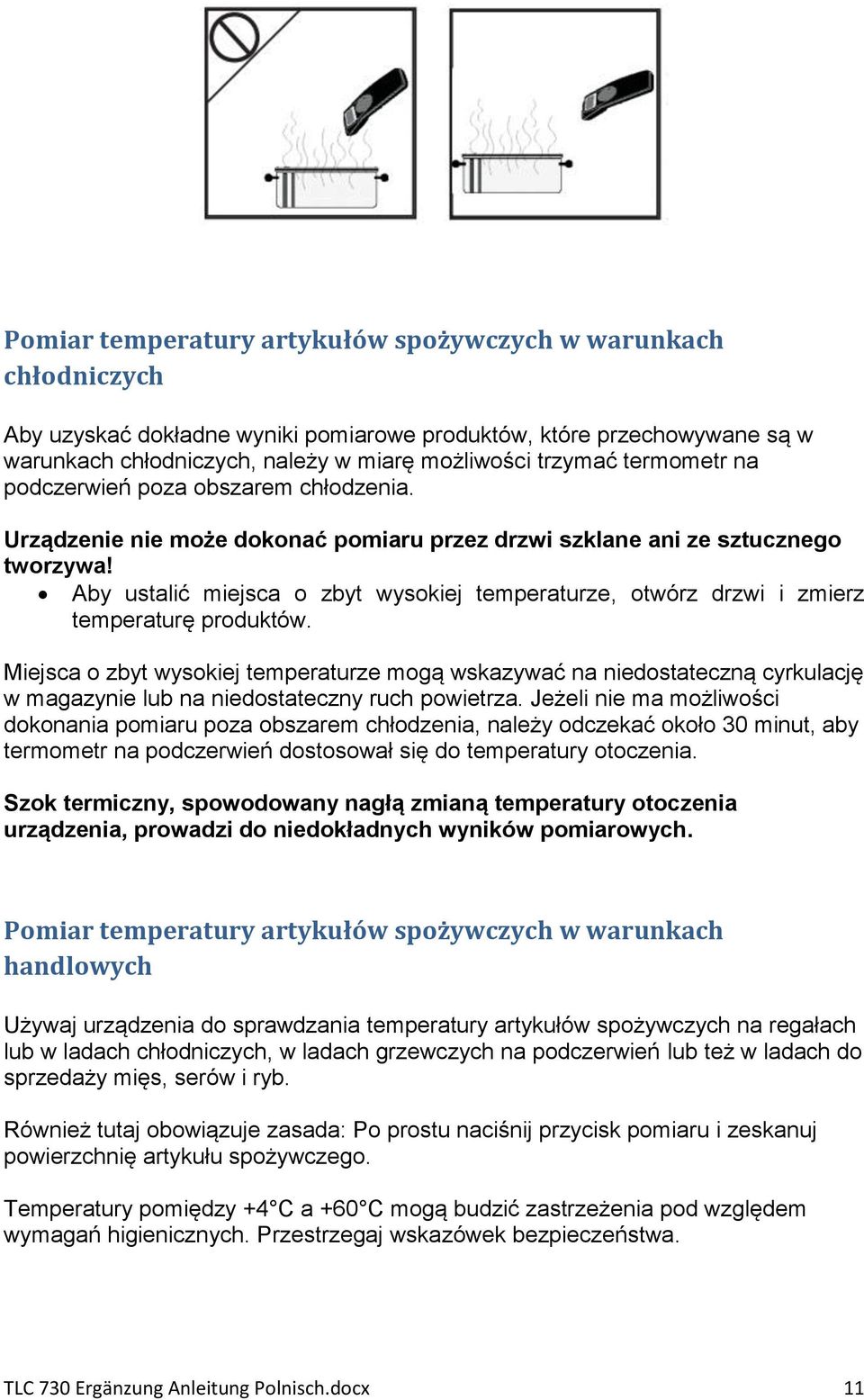 Aby ustalić miejsca o zbyt wysokiej temperaturze, otwórz drzwi i zmierz temperaturę produktów.