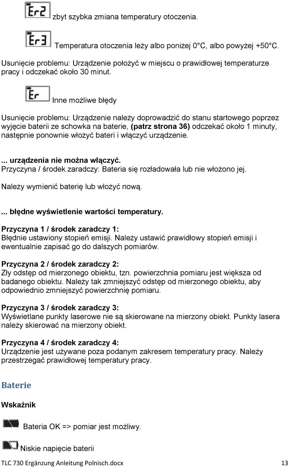 Inne możliwe błędy Usunięcie problemu: Urządzenie należy doprowadzić do stanu startowego poprzez wyjęcie baterii ze schowka na baterie, (patrz strona 36) odczekać około 1 minuty, następnie ponownie