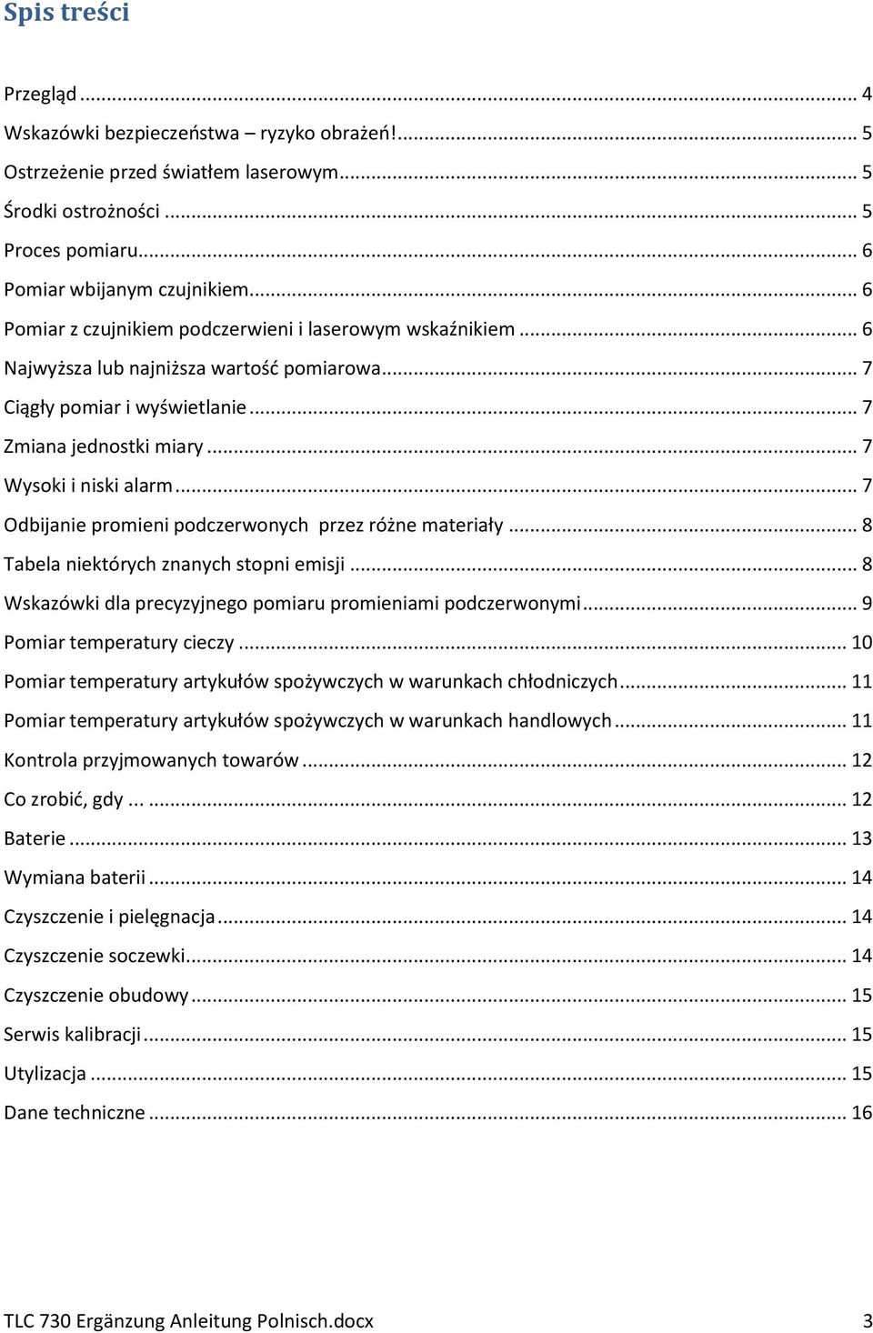 .. 7 Odbijanie promieni podczerwonych przez różne materiały... 8 Tabela niektórych znanych stopni emisji... 8 Wskazówki dla precyzyjnego pomiaru promieniami podczerwonymi... 9 Pomiar temperatury cieczy.