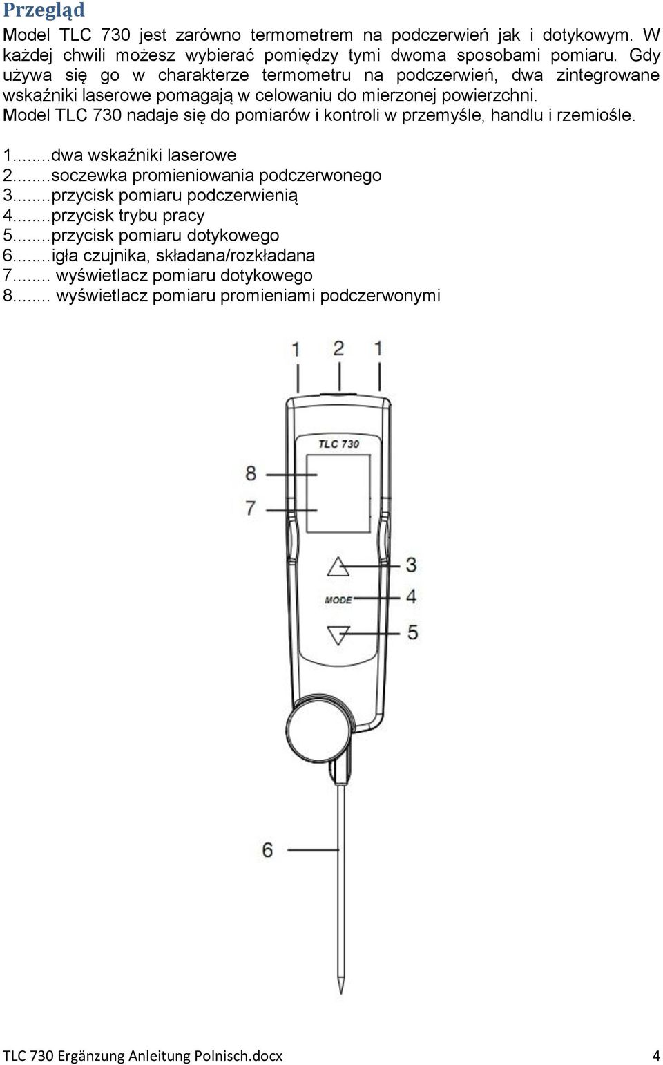 Model TLC 730 nadaje się do pomiarów i kontroli w przemyśle, handlu i rzemiośle. 1...dwa wskaźniki laserowe 2...soczewka promieniowania podczerwonego 3.