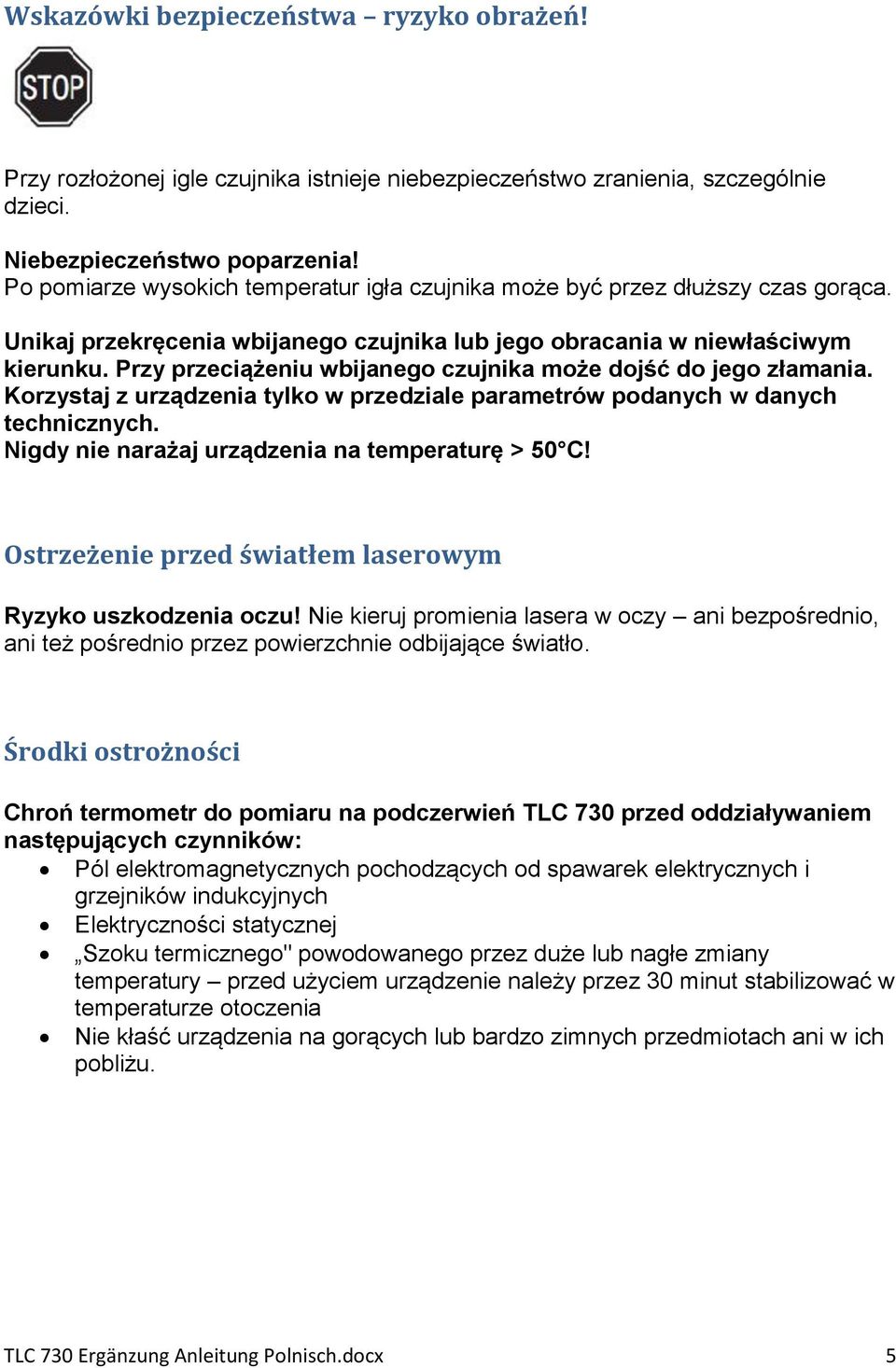 Przy przeciążeniu wbijanego czujnika może dojść do jego złamania. Korzystaj z urządzenia tylko w przedziale parametrów podanych w danych technicznych.