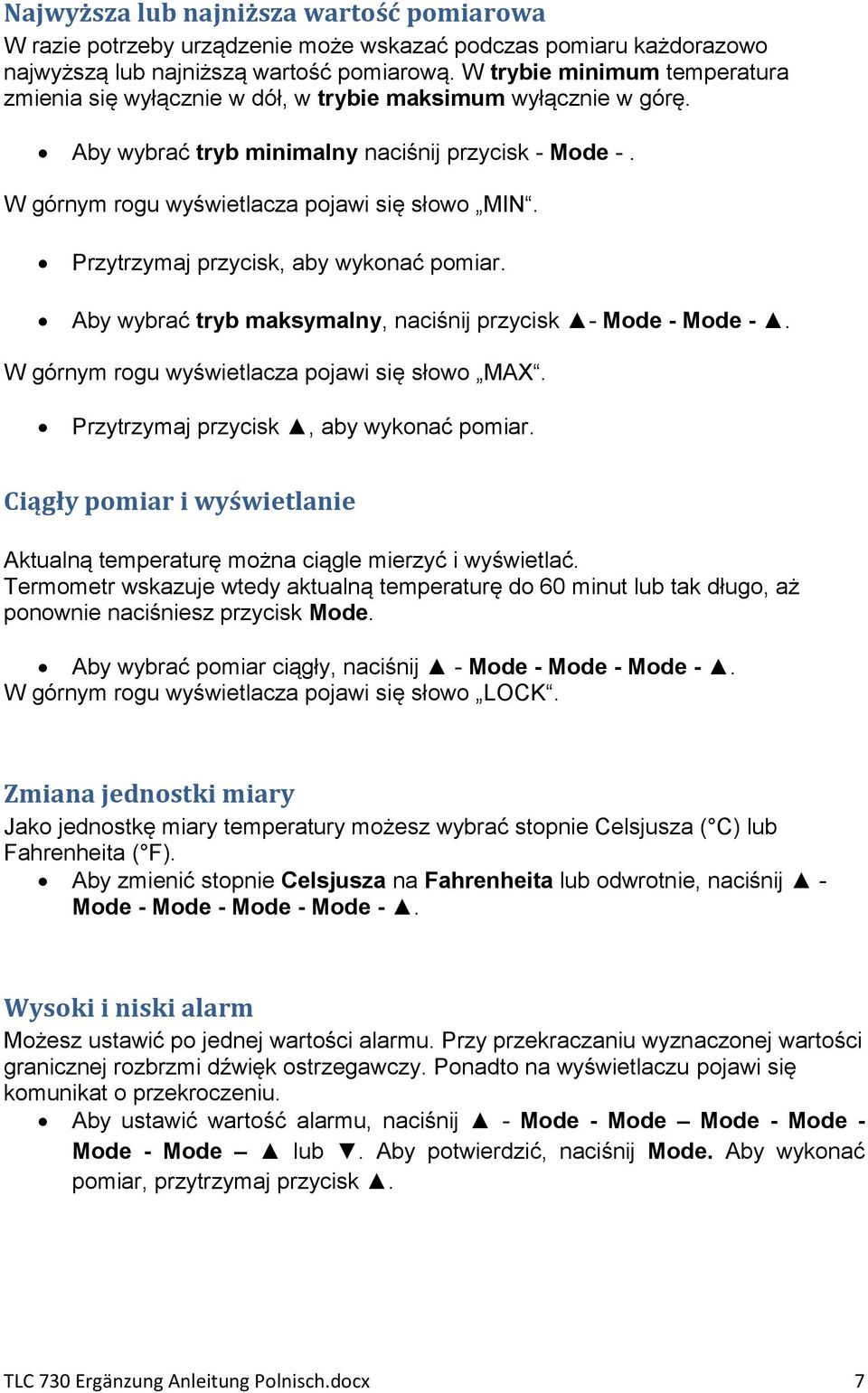 Przytrzymaj przycisk, aby wykonać pomiar. Aby wybrać tryb maksymalny, naciśnij przycisk - Mode - Mode -. W górnym rogu wyświetlacza pojawi się słowo MAX. Przytrzymaj przycisk, aby wykonać pomiar.