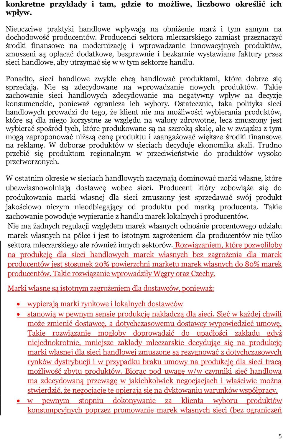 przez sieci handlowe, aby utrzymać się w w tym sektorze handlu. Ponadto, sieci handlowe zwykle chcą handlować produktami, które dobrze się sprzedają.