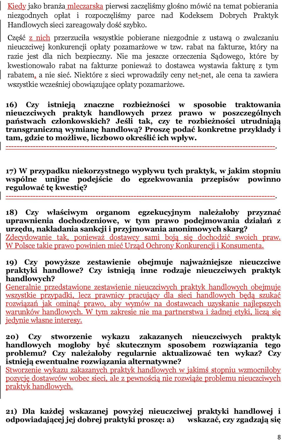 Nie ma jeszcze orzeczenia Sądowego, które by kwestionowało rabat na fakturze ponieważ to dostawca wystawia fakturę z tym rabatem, a nie sieć.