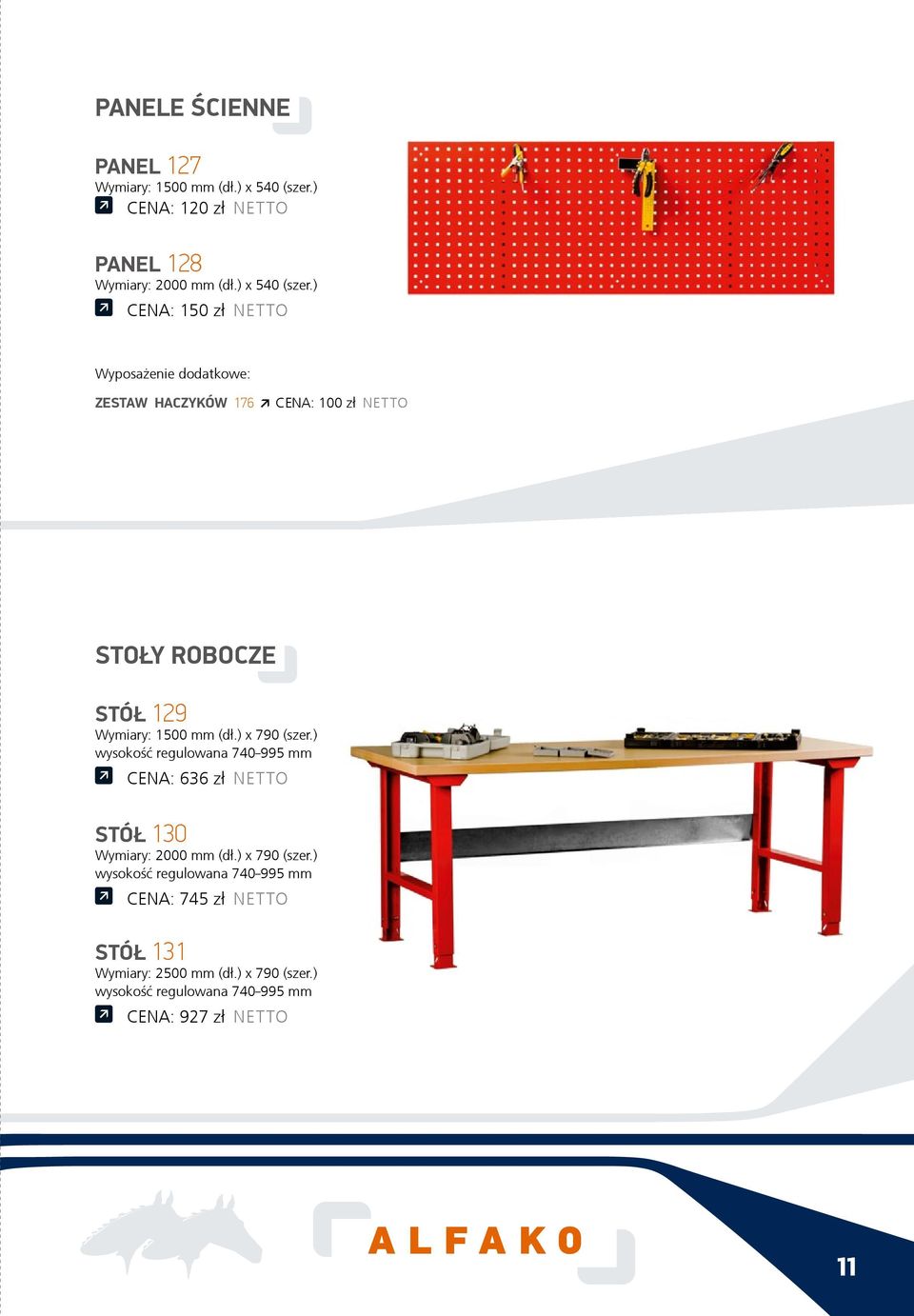 ) CENA: 150 z³ NETTO Wyposa enie dodatkowe: ZESTAW HACZYKÓW 176 CENA: 100 z³ NETTO STOŁY ROBOCZE STÓŁ 129 Wymiary: 1500 mm (d³.