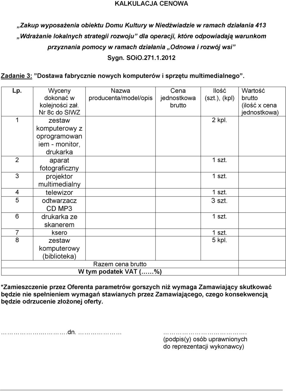 Wyceny Nr 8c do SIWZ 1 zestaw komputerowy z oprogramowan iem - monitor, drukarka 2