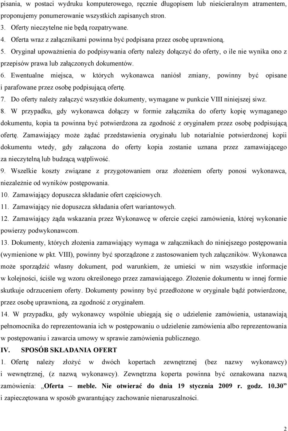 Oryginał upoważnienia do podpisywania oferty należy dołączyć do oferty, o ile nie wynika ono z przepisów prawa lub załączonych dokumentów. 6.