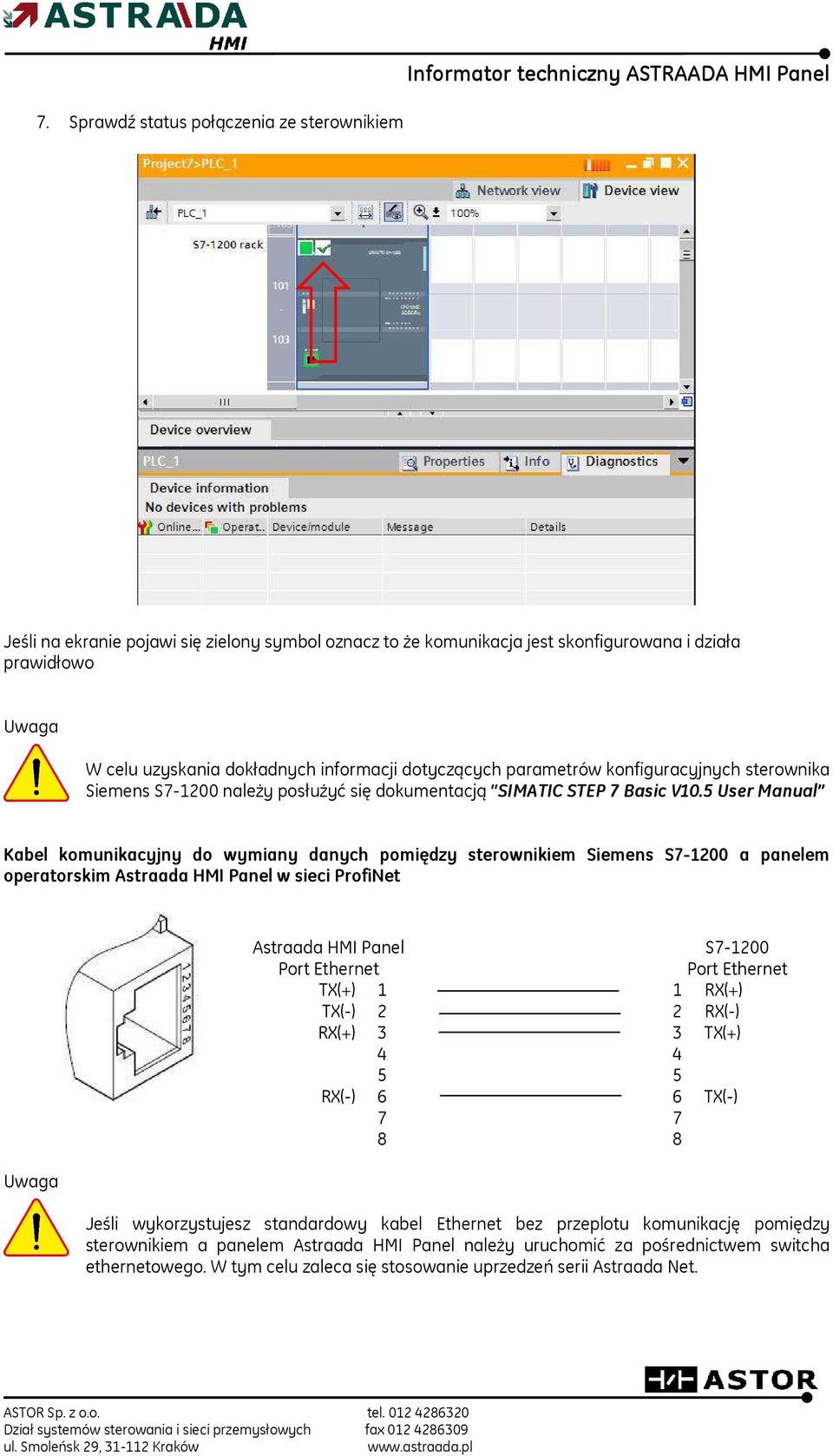 5 User Manual Kabel komunikacyjny do wymiany danych pomiędzy sterownikiem Siemens S7-1200 a panelem operatorskim Astraada HMI Panel w sieci ProfiNet Uwaga Astraada HMI Panel S7-1200 Port Ethernet