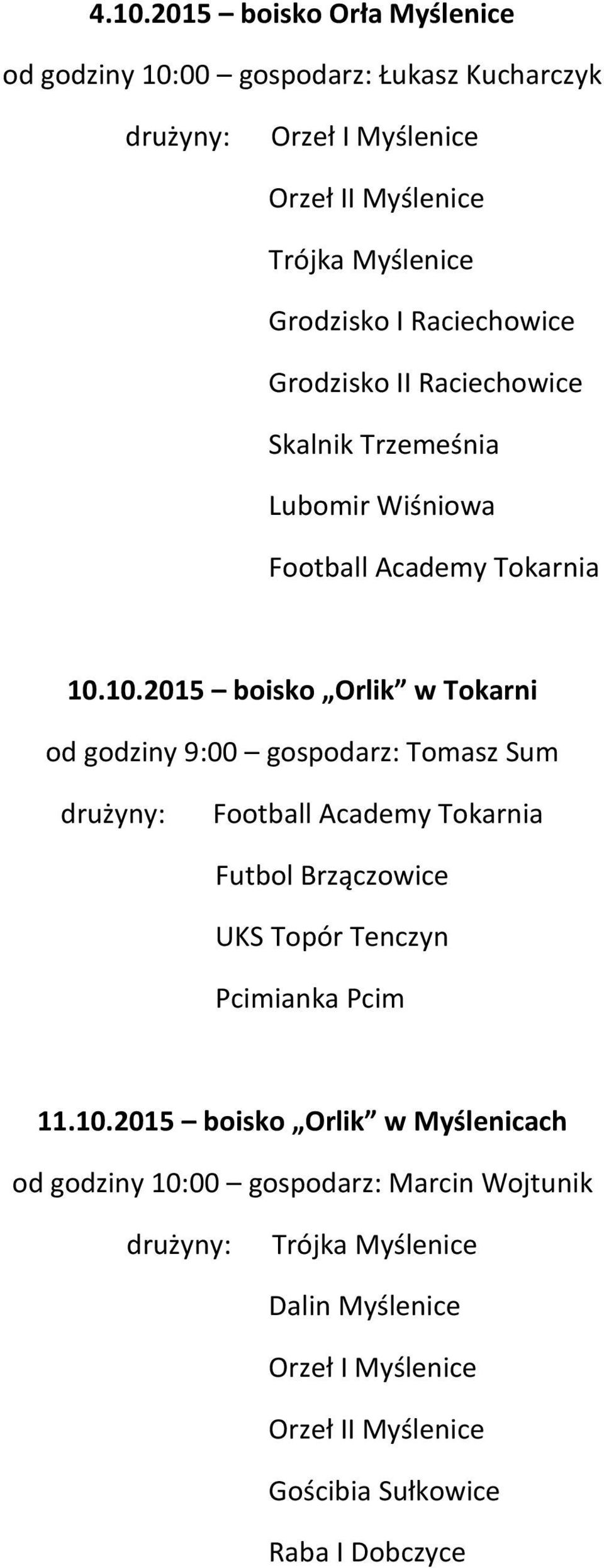 10.2015 boisko Orlik w Tokarni od godziny 9:00 gospodarz: Tomasz Sum Football