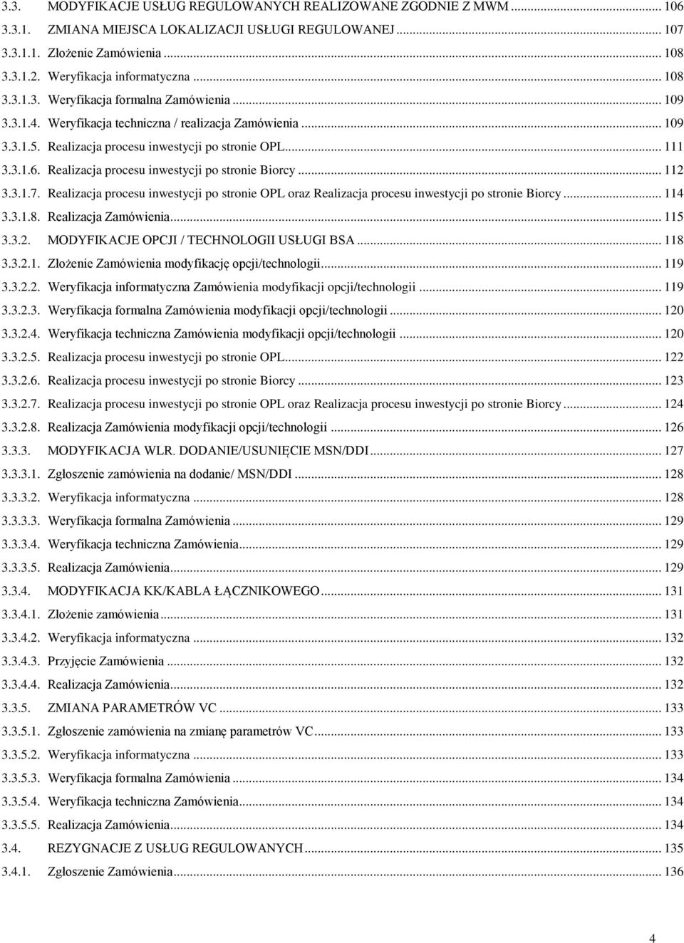 Realizacja procesu inwestycji po stronie Biorcy... 112 3.3.1.7. Realizacja procesu inwestycji po stronie OPL oraz Realizacja procesu inwestycji po stronie Biorcy... 114 3.3.1.8. Realizacja Zamówienia.