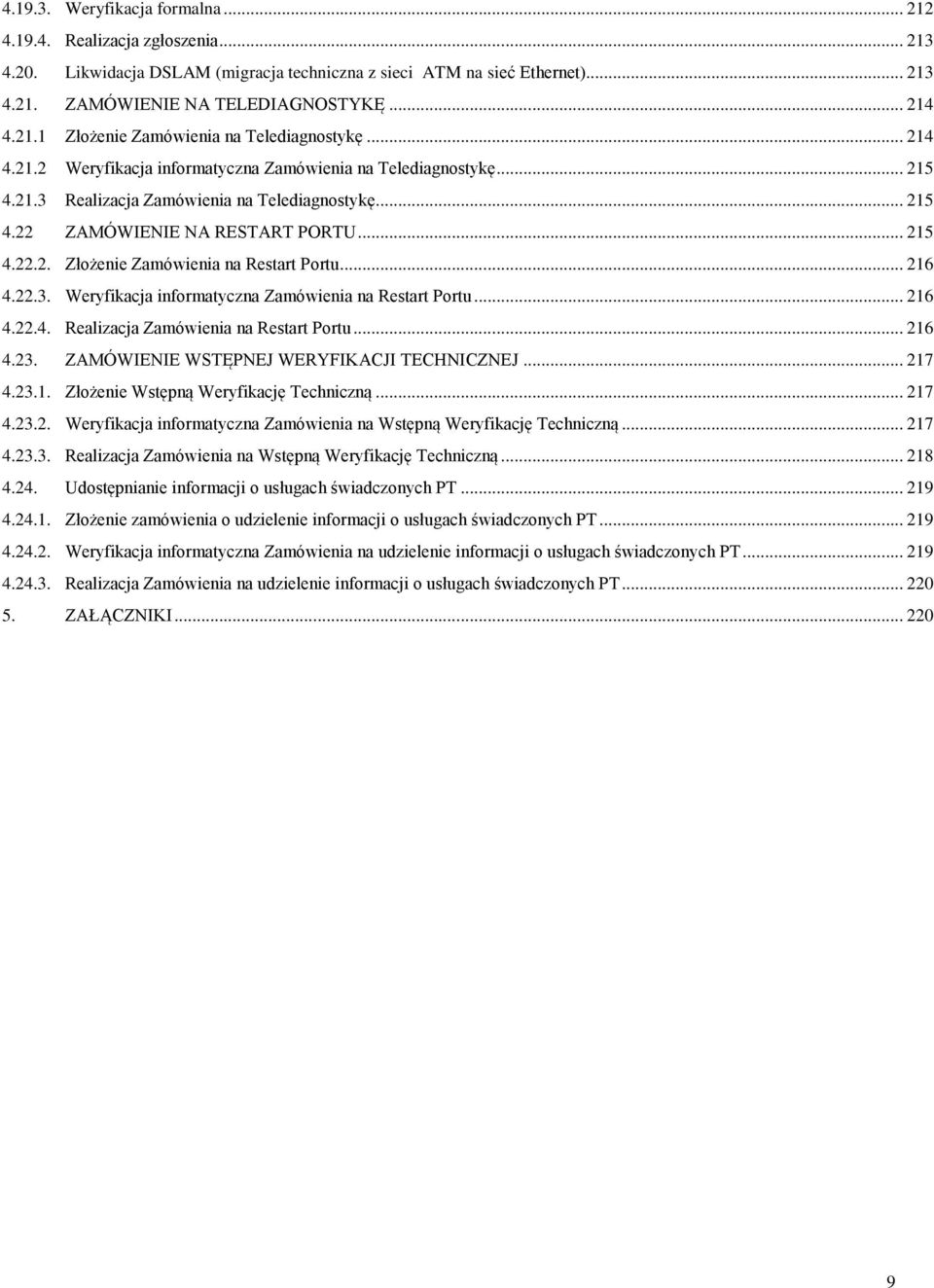 .. 215 4.22.2. Złożenie Zamówienia na Restart Portu... 216 4.22.3. Weryfikacja informatyczna Zamówienia na Restart Portu... 216 4.22.4. Realizacja Zamówienia na Restart Portu... 216 4.23.