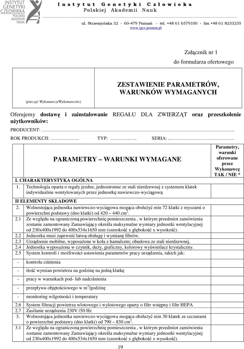 Technologia oparta o regały jezdne, jednostronne ze stali nierdzewnej z systemem klatek indywidualnie wentylowanych przez jednostkę nawiewczowyciągową II ELEMENTY SKŁADOWE 2.