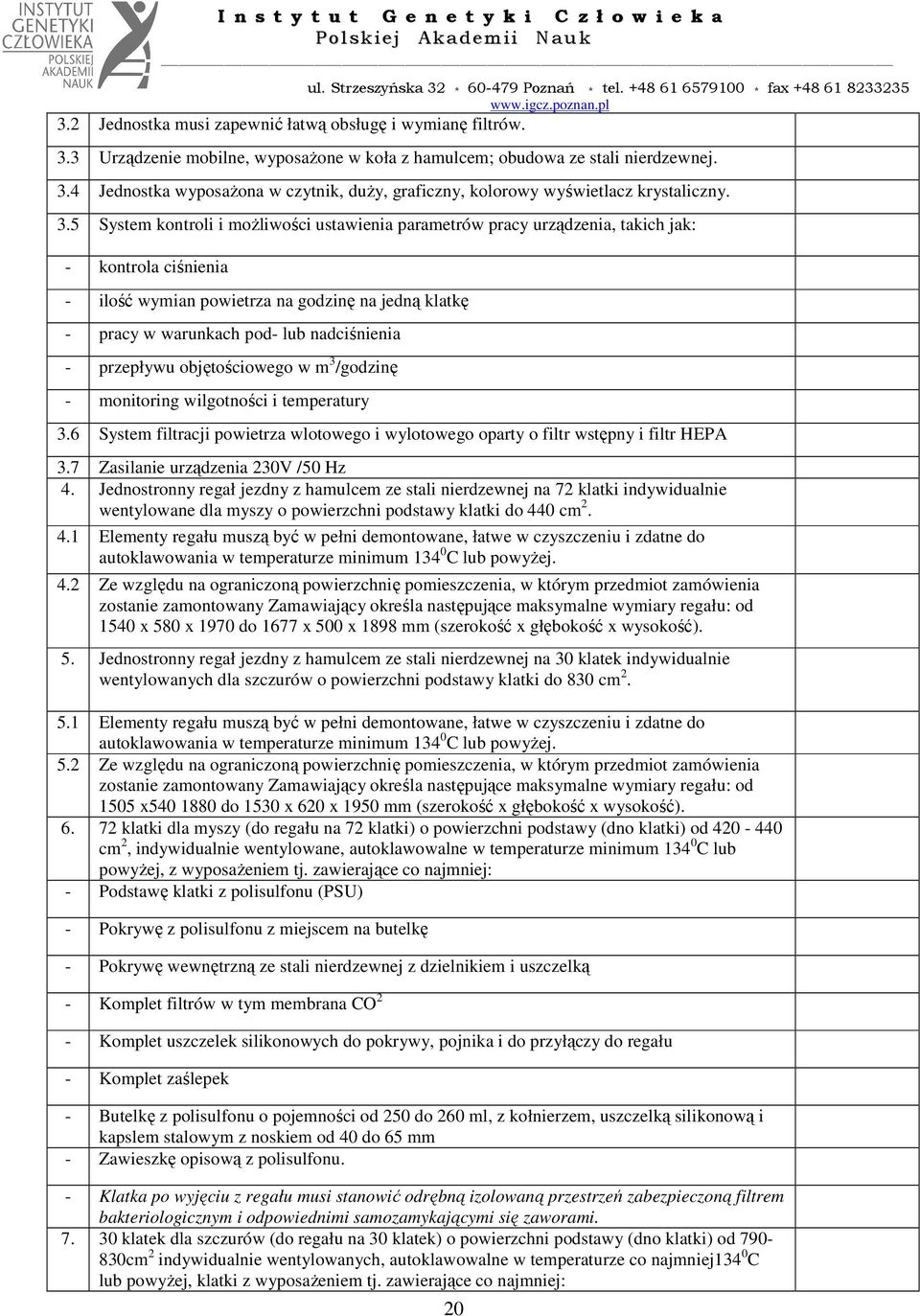 przepływu objętościowego w m 3 /godzinę monitoring wilgotności i temperatury 3.6 System filtracji powietrza wlotowego i wylotowego oparty o filtr wstępny i filtr HEPA 3.