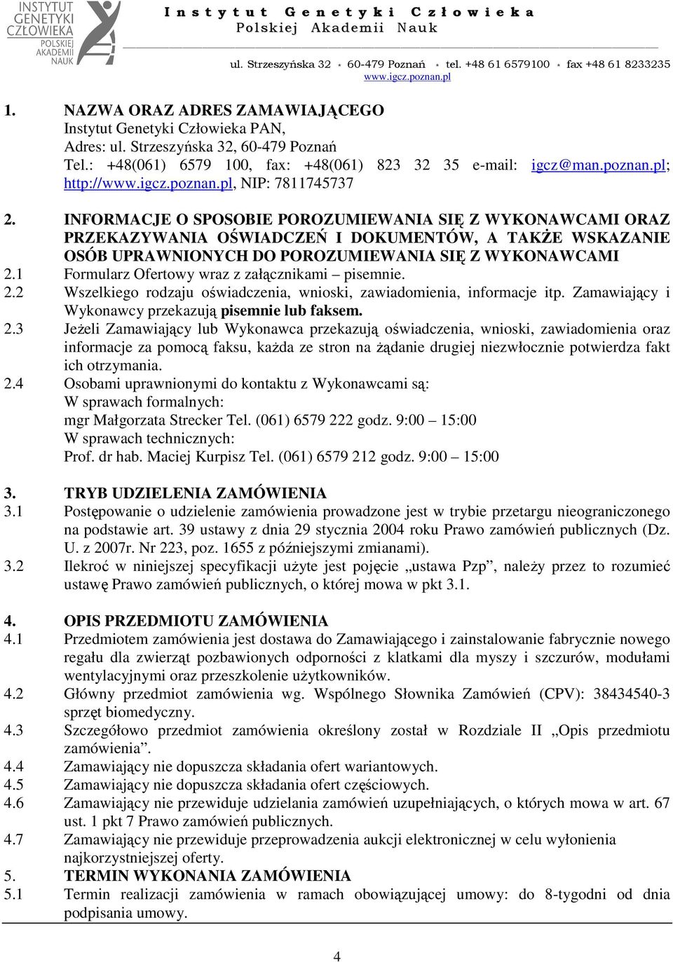 INFORMACJE O SPOSOBIE POROZUMIEWANIA SIĘ Z WYKONAWCAMI ORAZ PRZEKAZYWANIA OŚWIADCZEŃ I DOKUMENTÓW, A TAKśE WSKAZANIE OSÓB UPRAWNIONYCH DO POROZUMIEWANIA SIĘ Z WYKONAWCAMI 2.