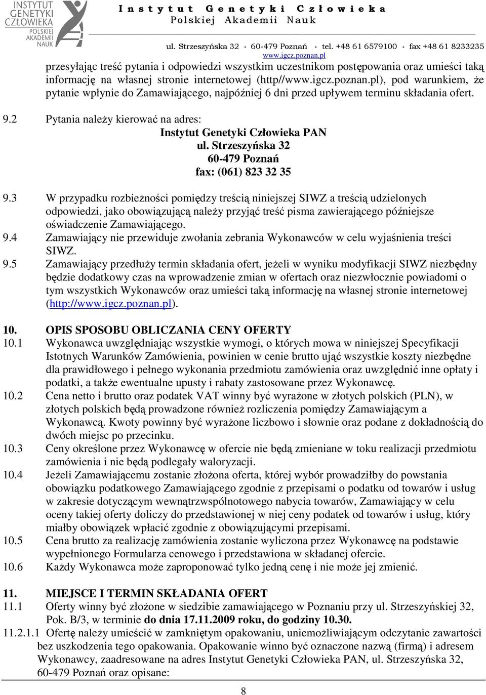 3 W przypadku rozbieŝności pomiędzy treścią niniejszej SIWZ a treścią udzielonych odpowiedzi, jako obowiązującą naleŝy przyjąć treść pisma zawierającego późniejsze oświadczenie Zamawiającego. 9.