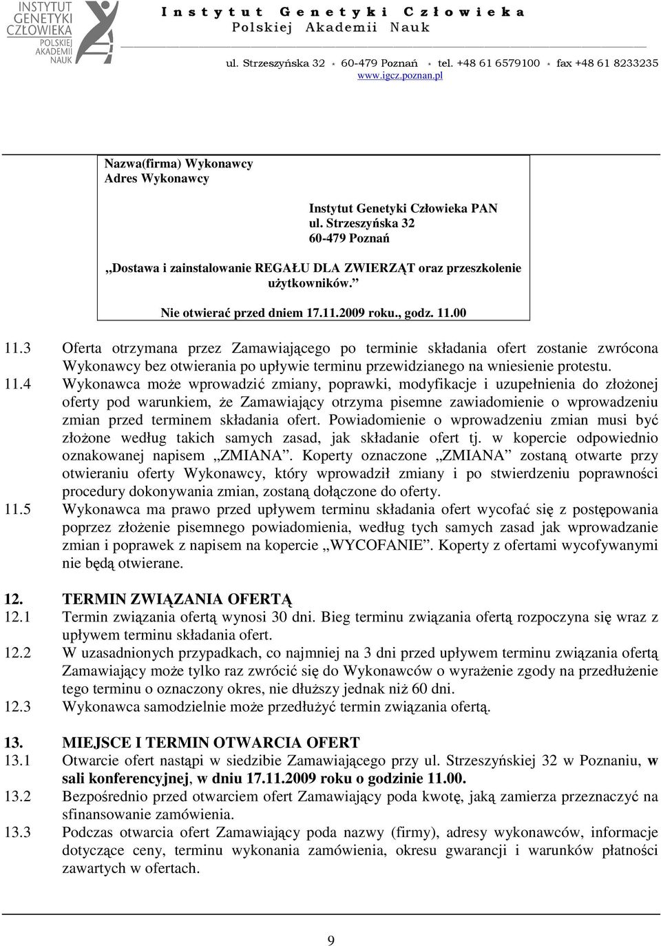 3 Oferta otrzymana przez Zamawiającego po terminie składania ofert zostanie zwrócona Wykonawcy bez otwierania po upływie terminu przewidzianego na wniesienie protestu. 11.