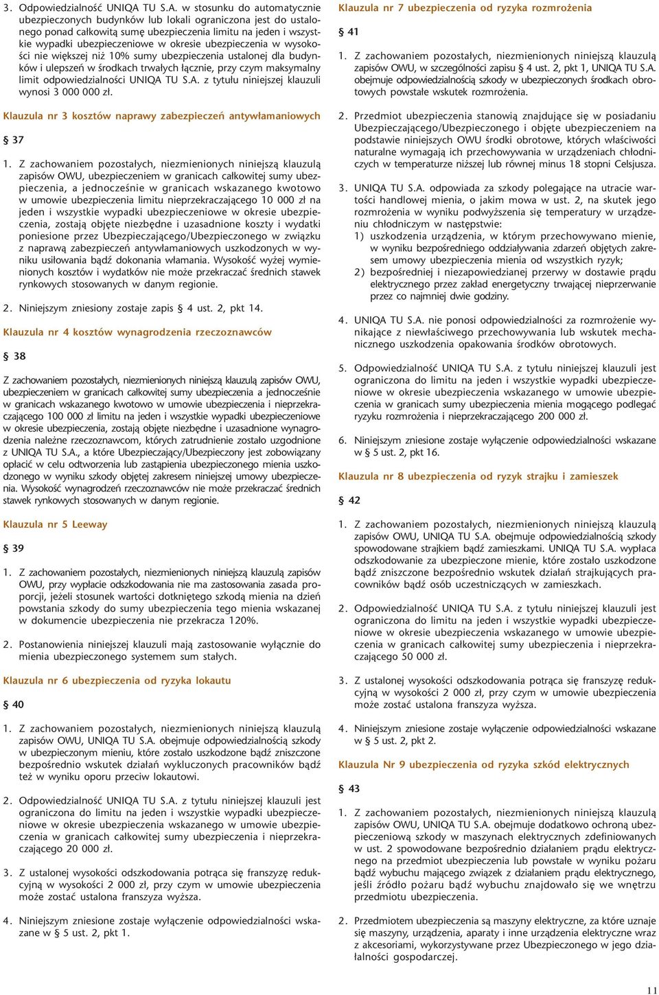 w stosunku do automatycznie ubezpieczonych budynków lub lokali ograniczona jest do ustalonego ponad ca³kowit¹ sumê ubezpieczenia limitu na jeden i wszystkie wypadki ubezpieczeniowe w okresie