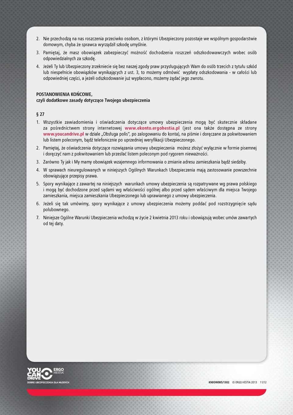 Jeżeli Ty lub Ubezpieczony zrzekniecie się bez naszej zgody praw przysługujących Wam do osób trzecich z tytułu szkód lub niespełnicie obowiązków wynikających z ust.