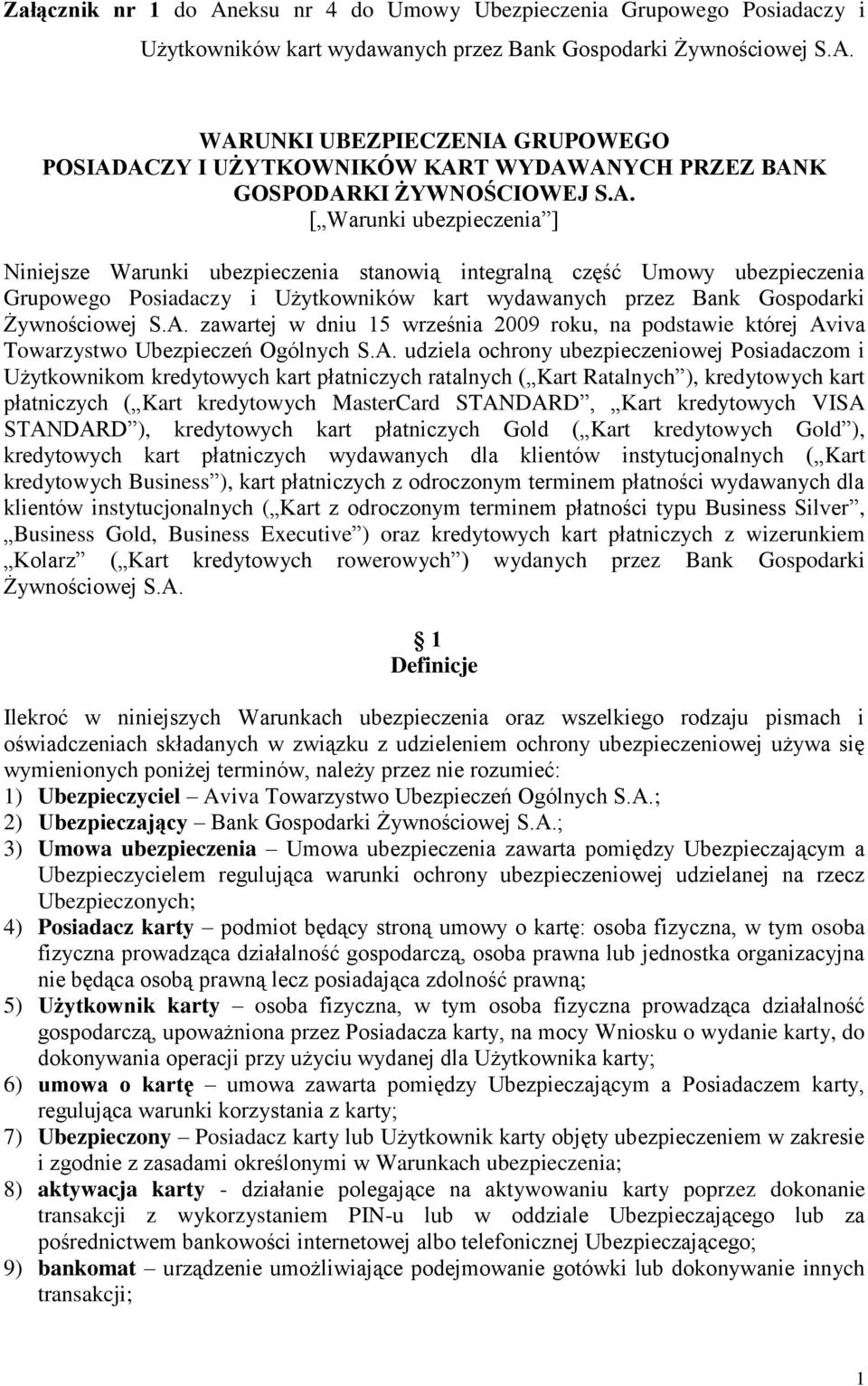 A. udziela ochrony ubezpieczeniowej Posiadaczom i Użytkownikom kredytowych kart płatniczych ratalnych ( Kart Ratalnych ), kredytowych kart płatniczych ( Kart kredytowych MasterCard STANDARD, Kart