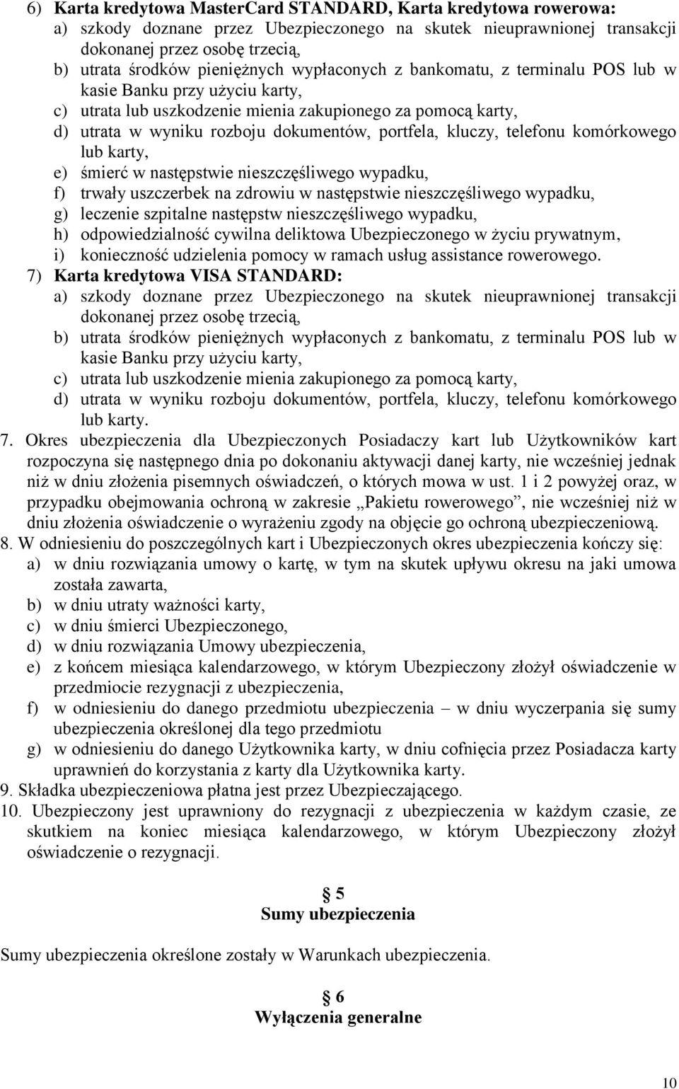 portfela, kluczy, telefonu komórkowego lub karty, e) śmierć w następstwie nieszczęśliwego wypadku, f) trwały uszczerbek na zdrowiu w następstwie nieszczęśliwego wypadku, g) leczenie szpitalne