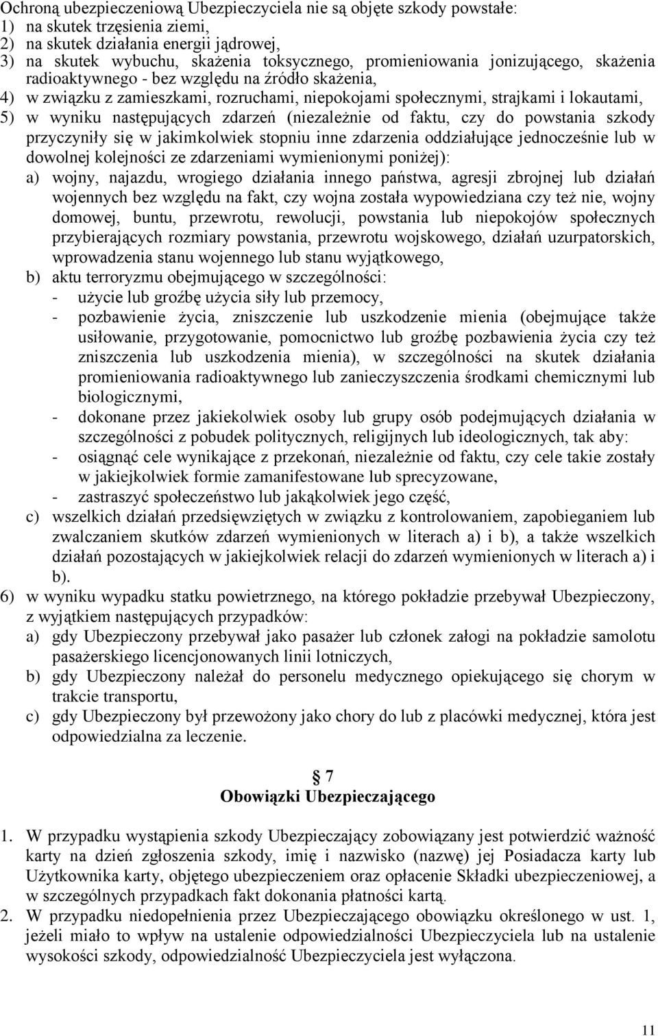 następujących zdarzeń (niezależnie od faktu, czy do powstania szkody przyczyniły się w jakimkolwiek stopniu inne zdarzenia oddziałujące jednocześnie lub w dowolnej kolejności ze zdarzeniami