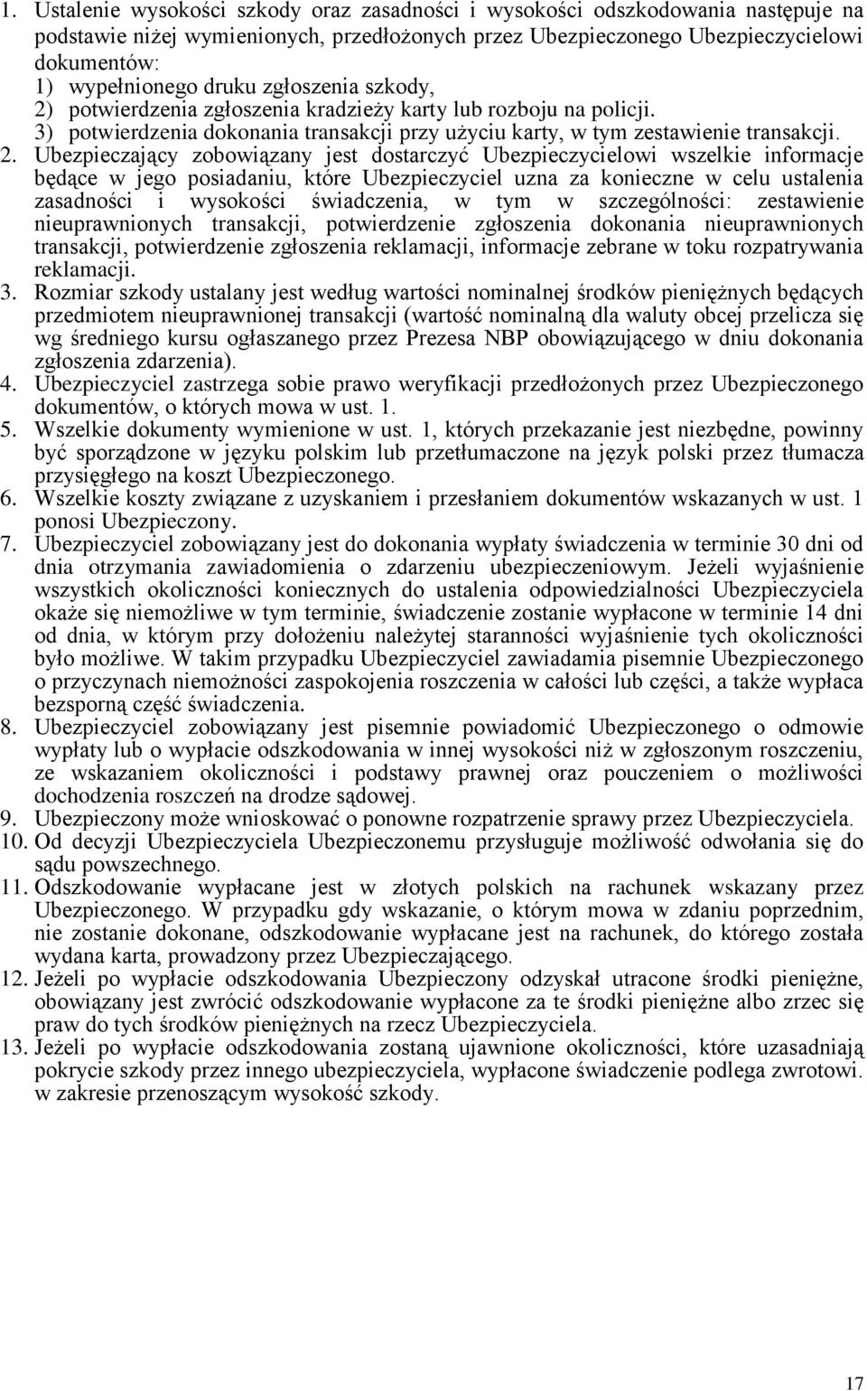 potwierdzenia zgłoszenia kradzieży karty lub rozboju na policji. 3) potwierdzenia dokonania transakcji przy użyciu karty, w tym zestawienie transakcji. 2.