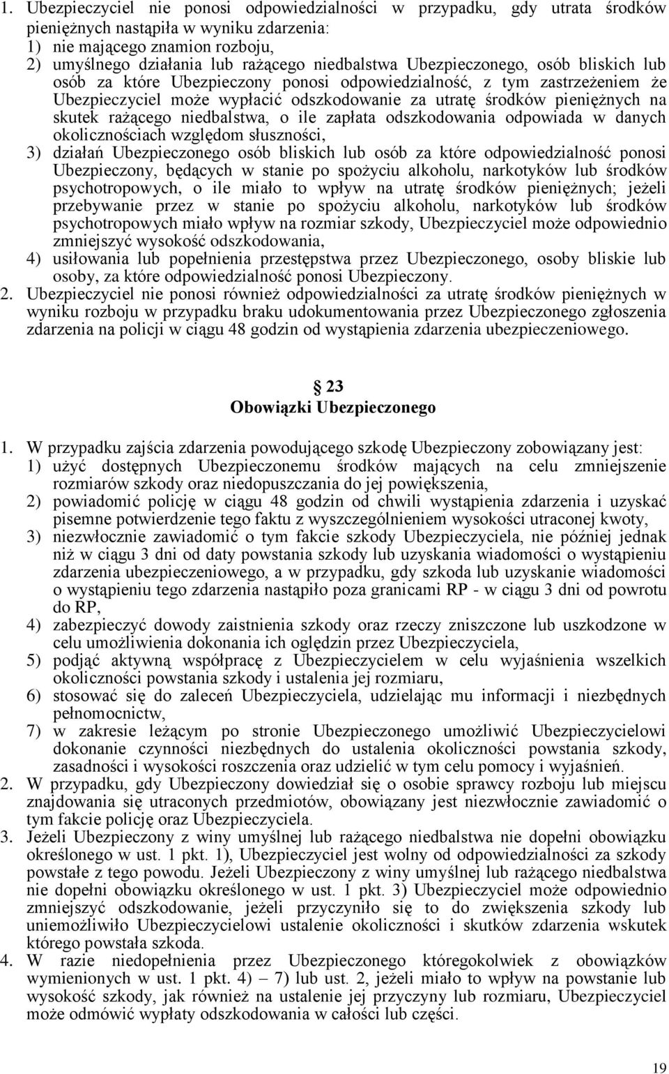 skutek rażącego niedbalstwa, o ile zapłata odszkodowania odpowiada w danych okolicznościach względom słuszności, 3) działań Ubezpieczonego osób bliskich lub osób za które odpowiedzialność ponosi