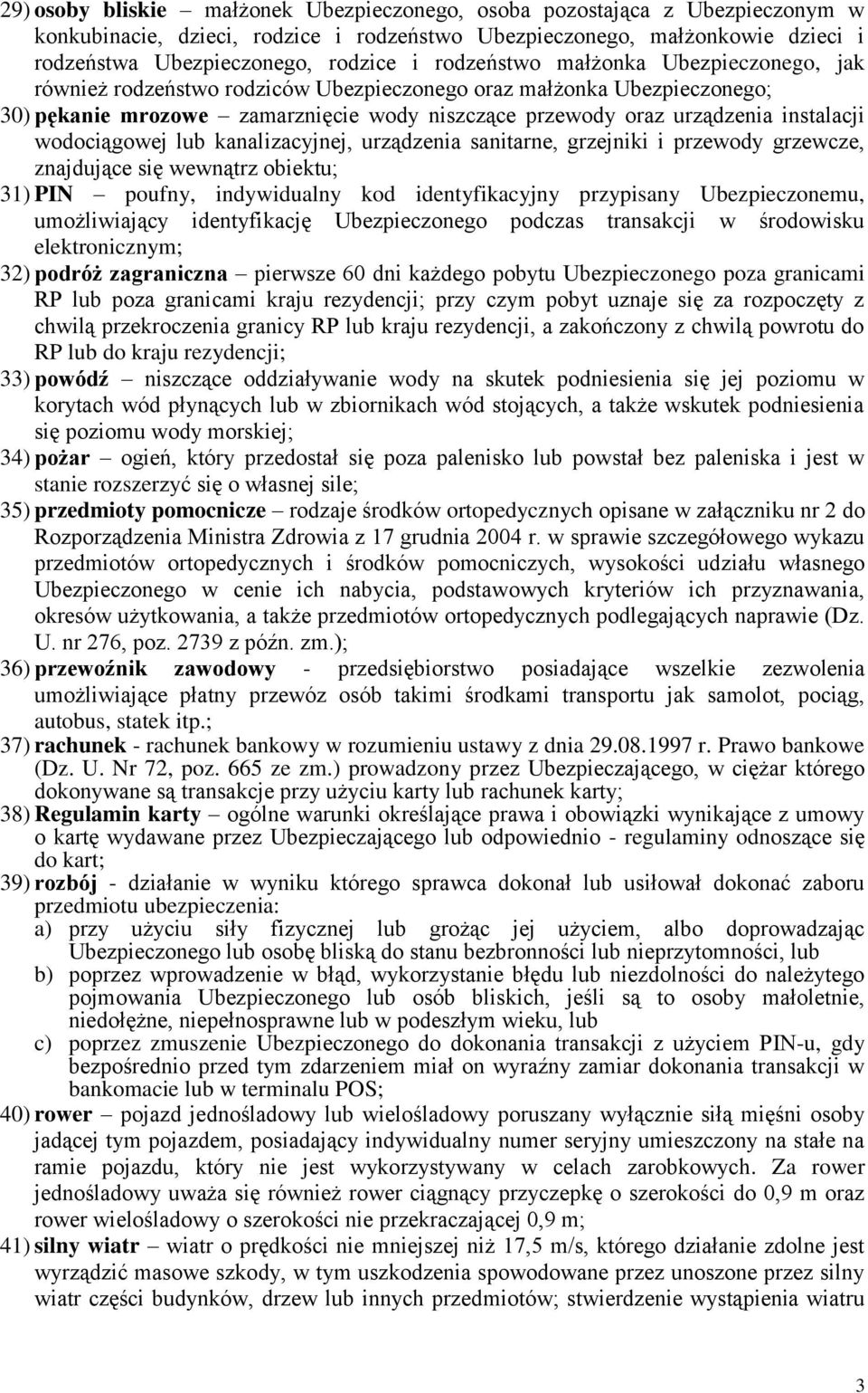 wodociągowej lub kanalizacyjnej, urządzenia sanitarne, grzejniki i przewody grzewcze, znajdujące się wewnątrz obiektu; 31) PIN poufny, indywidualny kod identyfikacyjny przypisany Ubezpieczonemu,