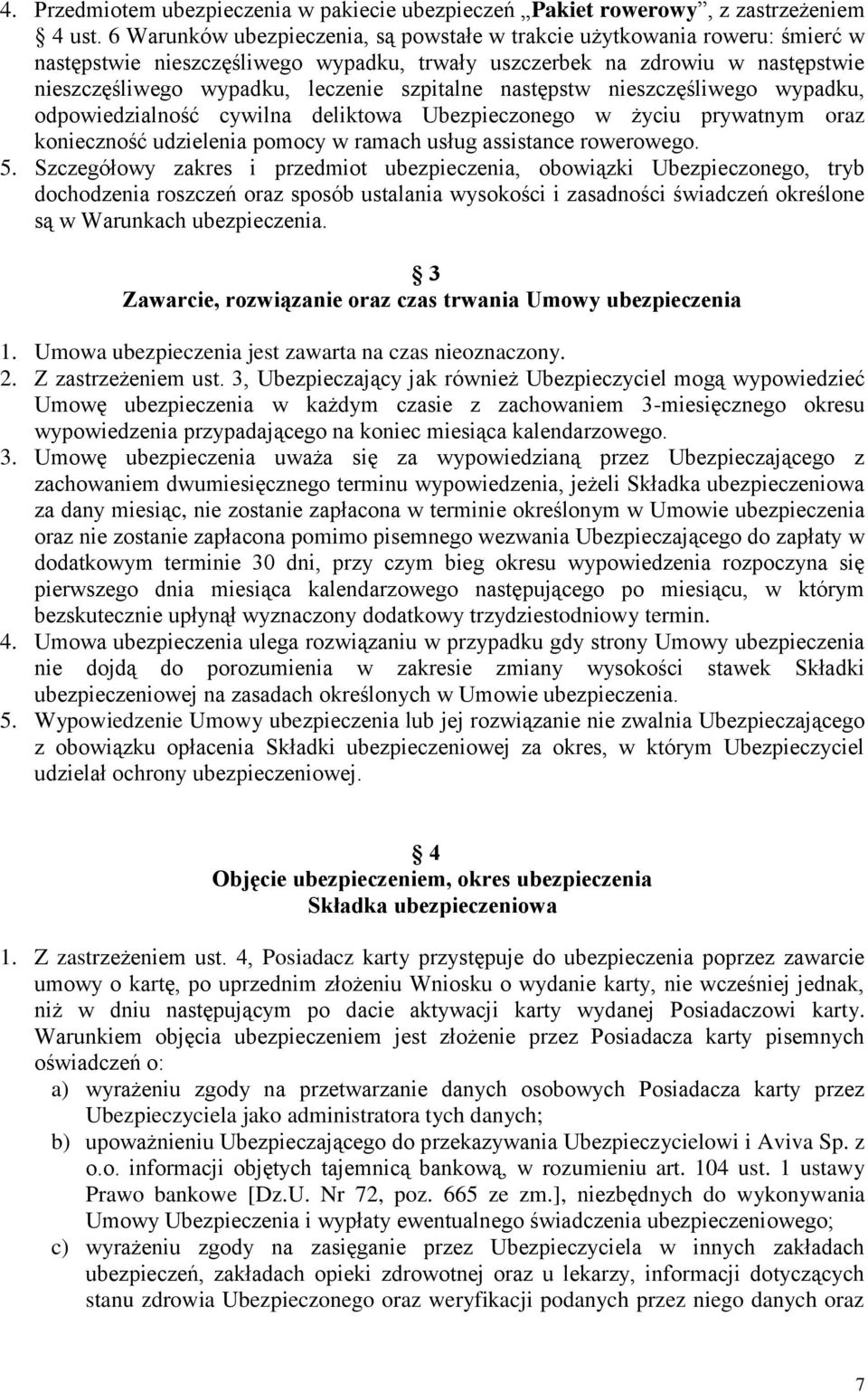 szpitalne następstw nieszczęśliwego wypadku, odpowiedzialność cywilna deliktowa Ubezpieczonego w życiu prywatnym oraz konieczność udzielenia pomocy w ramach usług assistance rowerowego. 5.