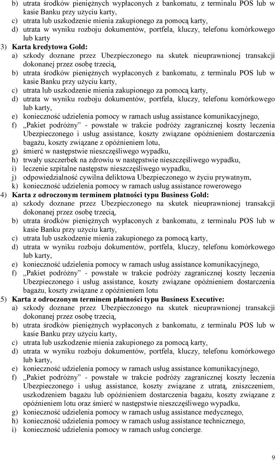 dokumentów, portfela, kluczy, telefonu komórkowego lub karty, e) konieczność udzielenia pomocy w ramach usług assistance komunikacyjnego, f) Pakiet podróżny - powstałe w trakcie podróży zagranicznej