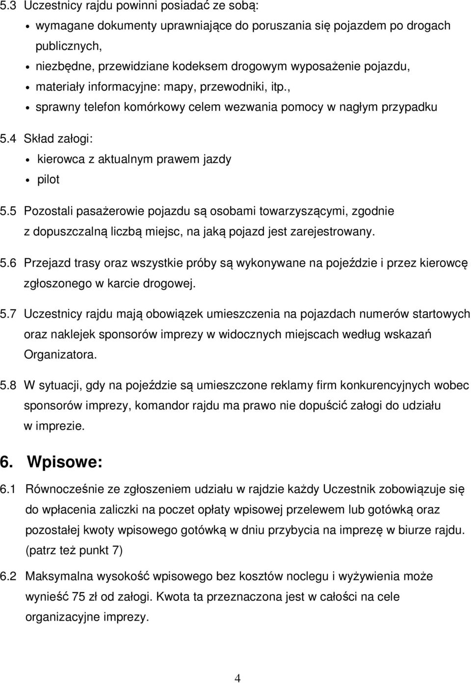 5 Pozostali pasażerowie pojazdu są osobami towarzyszącymi, zgodnie z dopuszczalną liczbą miejsc, na jaką pojazd jest zarejestrowany. 5.