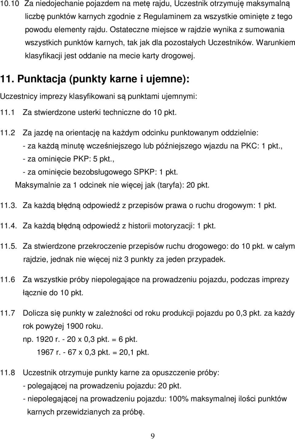 Punktacja (punkty karne i ujemne): Uczestnicy imprezy klasyfikowani są punktami ujemnymi: 11.