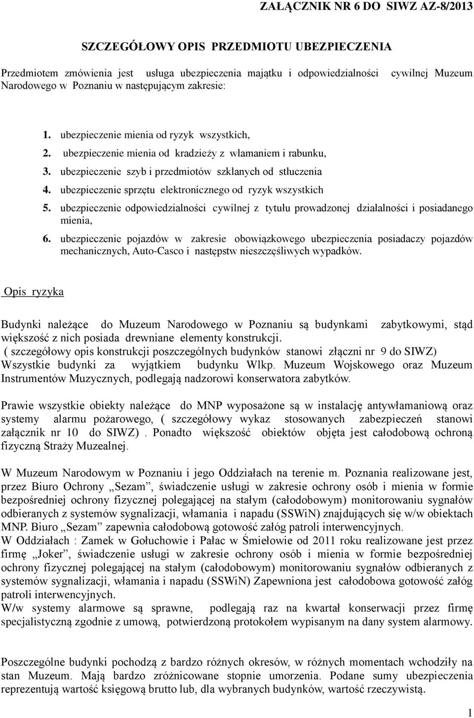 ubezpieczenie sprzętu elektronicznego od ryzyk wszystkich 5. ubezpieczenie odpowiedzialności cywilnej z tytułu prowadzonej działalności i posiadanego mienia, 6.