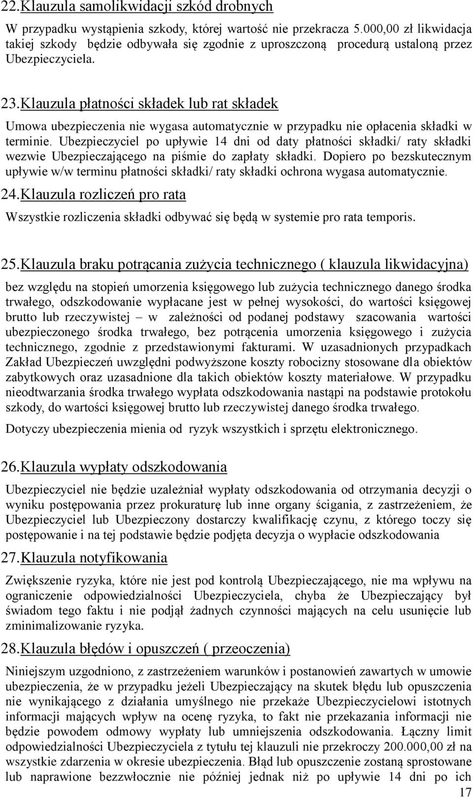 Klauzula płatności składek lub rat składek Umowa ubezpieczenia nie wygasa automatycznie w przypadku nie opłacenia składki w terminie.