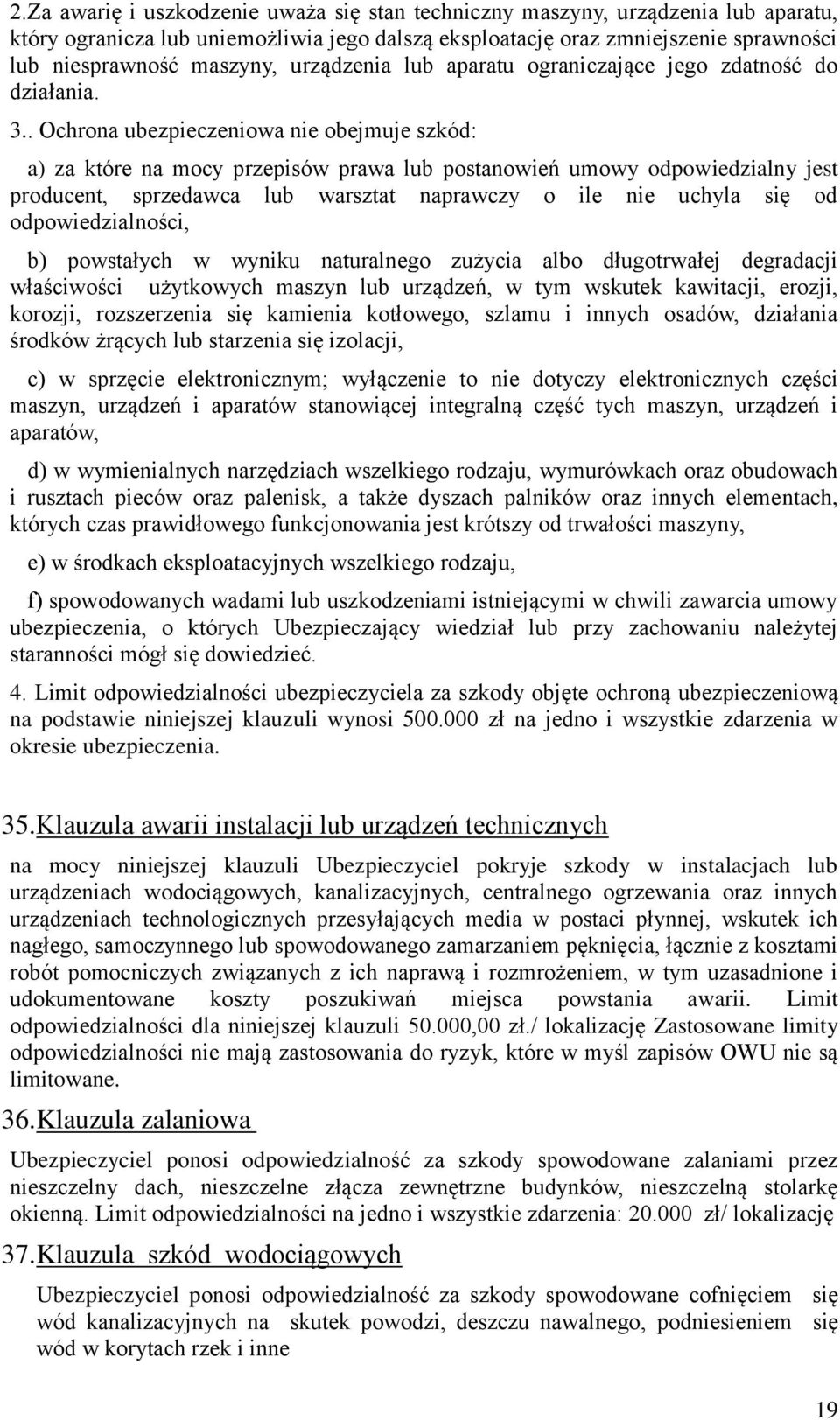 . Ochrona ubezpieczeniowa nie obejmuje szkód: a) za które na mocy przepisów prawa lub postanowień umowy odpowiedzialny jest producent, sprzedawca lub warsztat naprawczy o ile nie uchyla się od